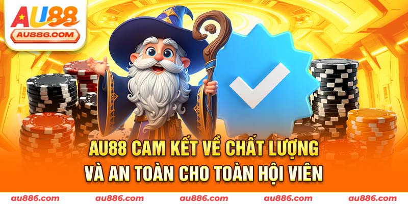 AU88 cam kết về chất lượng và an toàn cho toàn hội viên