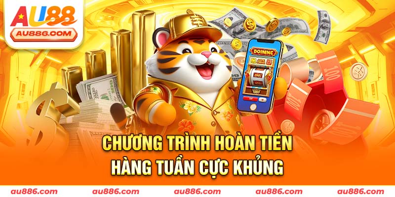 Chương trình hoàn tiền hàng tuần cực khủng
