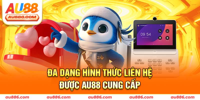 Đa dạng hình thức liên hệ được Au88 cung cấp