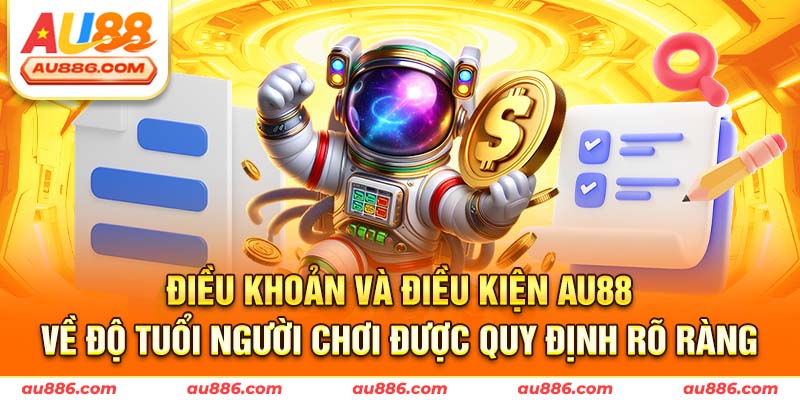 Điều khoản và điều kiện AU88 về độ tuổi người chơi được quy định rõ ràng