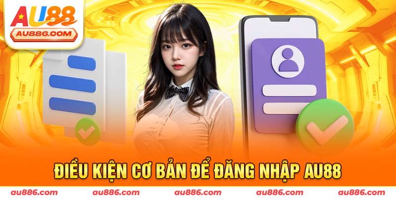 Điều kiện cơ bản để đăng nhập Au88