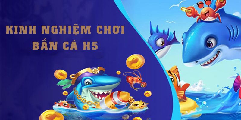 Kinh nghiệm bắn cá vàng H5 giành thưởng lớn 
