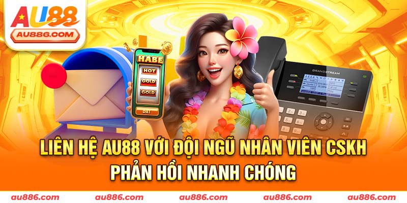 Liên hệ AU88 với đội ngũ nhân viên CSKH phản hồi nhanh chóng