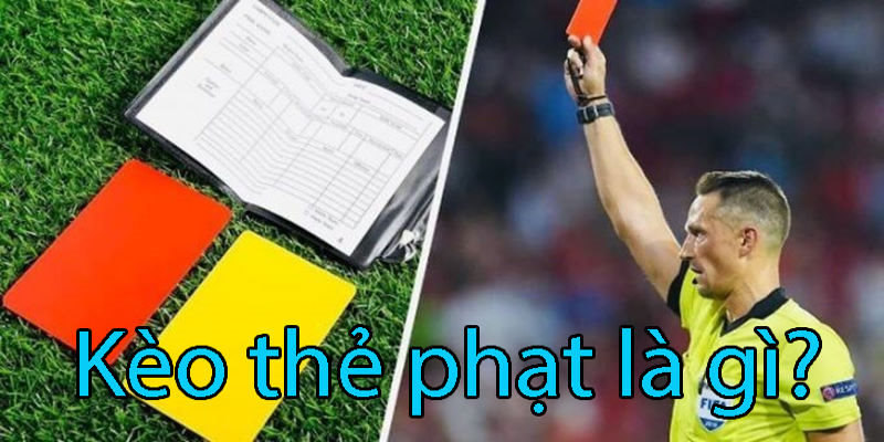 Một số nét cơ bản về kèo thẻ phạt