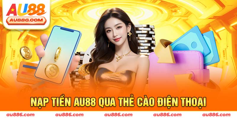 Nạp tiền Au88 qua thẻ cào điện thoại 