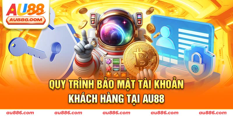 Quy trình bảo mật tài khoản khách hàng tại Au88