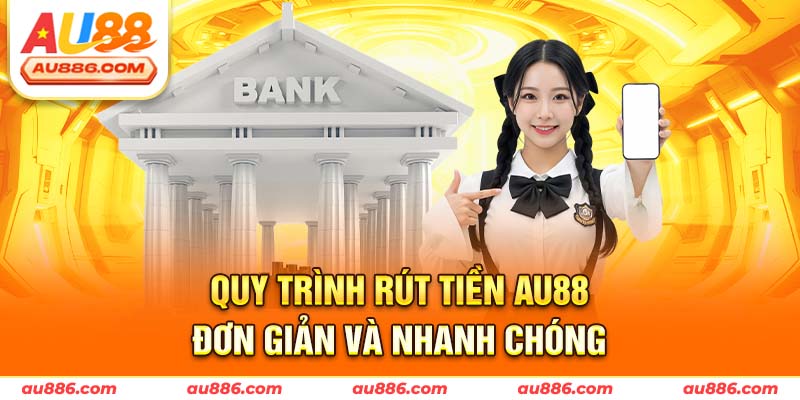 Quy trình rút tiền Au88 đơn giản và nhanh chóng