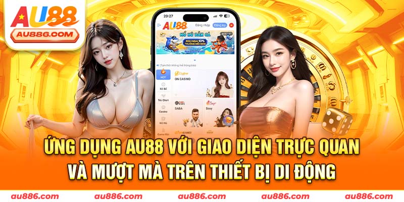 Ứng dụng Au88 với giao diện trực quan và mượt mà trên thiết bị di động